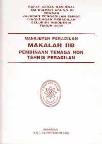 Image of Rapat kerja nasional Mahkamah Agung RI dengan jajaran Pengadilan empat lingkungan peradilan seluruh Indonesia tahun 2005 : manajemen peradilan makalah IIB pembinaan tenaga non tehnis peradilan