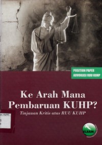 Image of Position Paper Advokasi RUU KUHP: Ke Arah Mana Pembaruan KUHP? Tinjauan Kritis atas RUU KUHP : position paper advokasi ruu kuhp