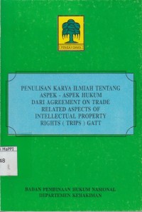 Image of Penulisan Karya Ilmiah tentang Aspek-Aspek Hukum dari Agreement on Trade Related Aspects of Intellectual Property Rights (Trips) GATT