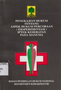 Image of Pengkajian Hukum tentang Aspek Hukum Percobaan (eksperimentasi) Iptek Kesehatan pada Manusia