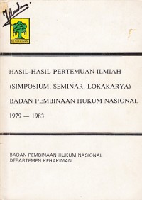Image of Hasil-hasil Pertemuan Ilmiah (Simposium, Seminar, Lokakarya) Badan Pembinaan Hukum Nasional 1979-1983