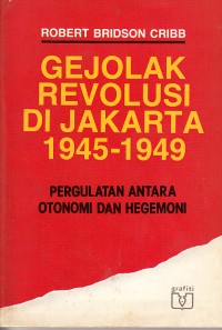Image of Gejolak Revolusi di Jakarta 1945-1949: Pergulatan Antara Otonomi dan Hegemoni