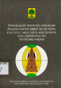 Image of Pengkajian Tentang Masalah Pemanfaatan Orbit Bumi Non - GSO (LEO, MEO, HEO) Khusunya bagi Kepentingan Telekomunikasi