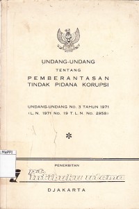 Image of Undang-Undang Tentang Pemberantasan Tindak Pidana Korupsi: undang-undang no. 3 tahun 1971 (L.N. 1971 No. 19 T.L.N No. 2958)