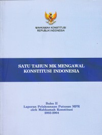 Image of Satu Tahun MK Mengawal Konstitusi Indonesia : Buku II Laporan Pelaksanaan Putusan MPR