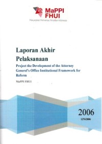 Image of Laporan akhir pelaksanaan : project the development of the attorney general's office institutional framework for reform