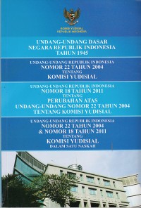 Image of Undang-Undang Dasar Negara Rublik Indonesia Tahun 1945 , Undang-Undang Pepublik Indonesia Nomor 22 Tahun 2004 tentang Komisi Yudisial ,  Undang-Undang Republik Indonesia Nomor 18 Tahun 2011 tentang Perubahan Atas Undang-Undang Nomor 22 Taun 2004 tentang Komisi Yudisial ,  Undang-Undang Republik Indonesia Nomor 22 Tahun 2004 dan Nomor 18 Tahun 2011 tentang Komisi Yudisial dalam satu naskah