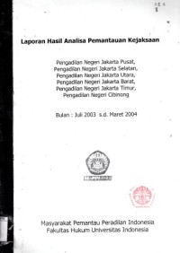 Image of Laporan Hasil Analisa Pemantauan Kejaksaan: PN Jakarta Selatan, PN Jakarta Pusat, PN Jakarta Utara, PN Jakarta Timur, PN Jakarta Barat, PN Cibinong Juli 2003 - Maret 2004