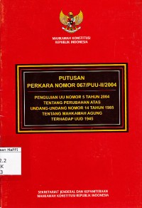 Image of Putusan Perkara Nomor 067/PUU-II/2004 Pengujian UU Nomor 5 Tahun 2004 Tentang Perubahan Atas Undang-Undang Nomor 14 Tahun 1985 Tentang Mahkamah Agung Terhadap UUD 1945