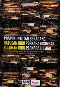 Image of Prapenuntutan sekarang, ratusan ribu perkara disimpan, puluhan ribu perkara hilang: penelitian pelaksanaan mekanisme prapenuntutan di Indonesia sepanjang tahun 2012-2014