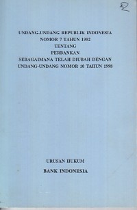 Image of Undang-Undang Republik Indonesia Nomor 7 Tahun 1992 Tentang Perbankan Sebagaimana Telah diubah dengan Undang-Undang Nomor 10 Tahun 1998