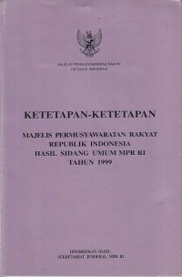 Image of Ketetapan-ketetapan majelis permusyawaratan rakyat republik indonesia hasil sidang umum MPR RI Tahun 1999
