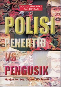 Image of Polisi, kredibilitas dan reputasi: polisi penertib vs pengusik