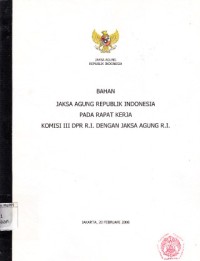 Image of Bahan Jaksa Agung Republik Indonesia pada rapat kerja komisi III DPR R.I. dengan Jaksa Agung R.I.