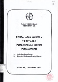 Image of Pembahasan komisi V tentang pembaharuan sistim pengawasan (1) kode perilaku Jaksa, (2) standar minimum profesi Jaksa : rapat koordinasi Kejaksaan R.I.