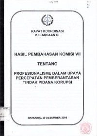 Image of Hasil pembahasan komisi VII tentang profesionalisme dalam upaya percepatan pemberantasan tindak pidana korupsi : rapat koordinasi Kejaksaan RI