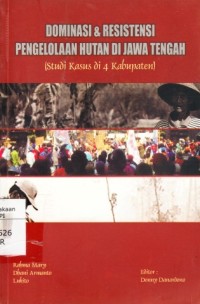 Image of Dominasi & Resistensi Pengelolaan Hutan Di Jawa Tengah (studi kasus di 4 Kabupaten)